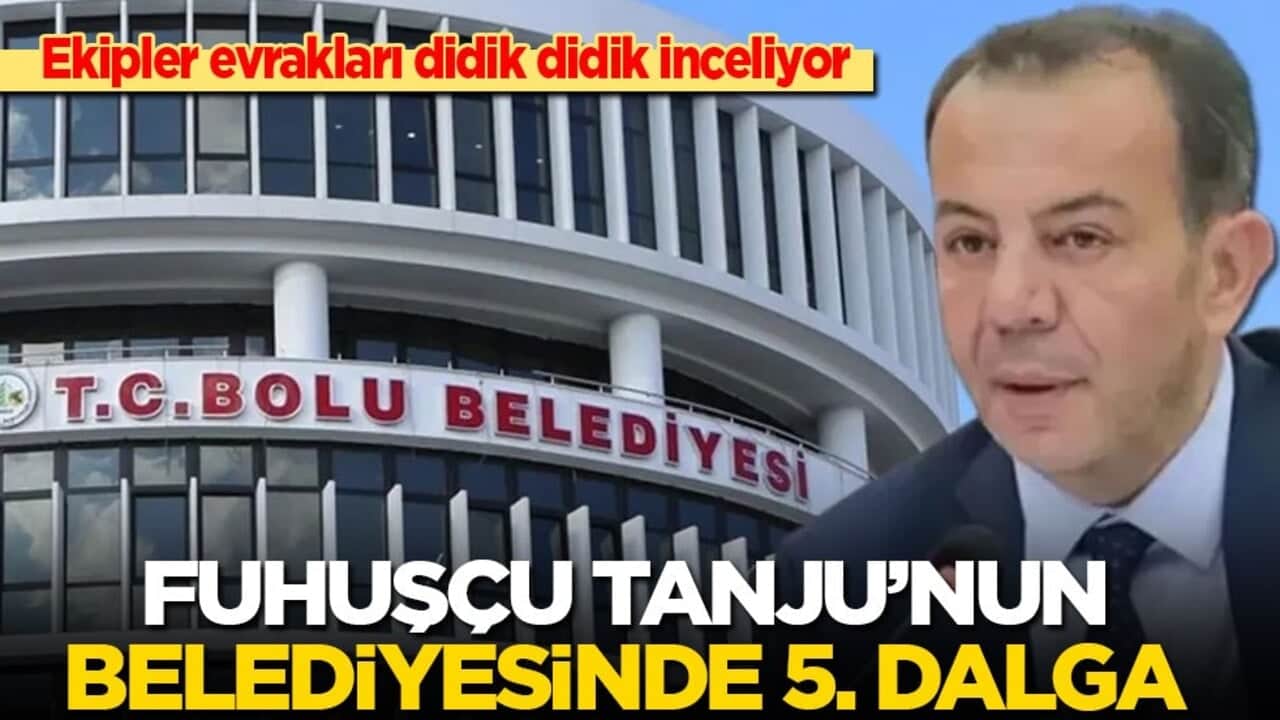 Ekipler evrakları didik didik inceliyor: Fuhuşçu Tanju'nun belediyesinde 5. dalga