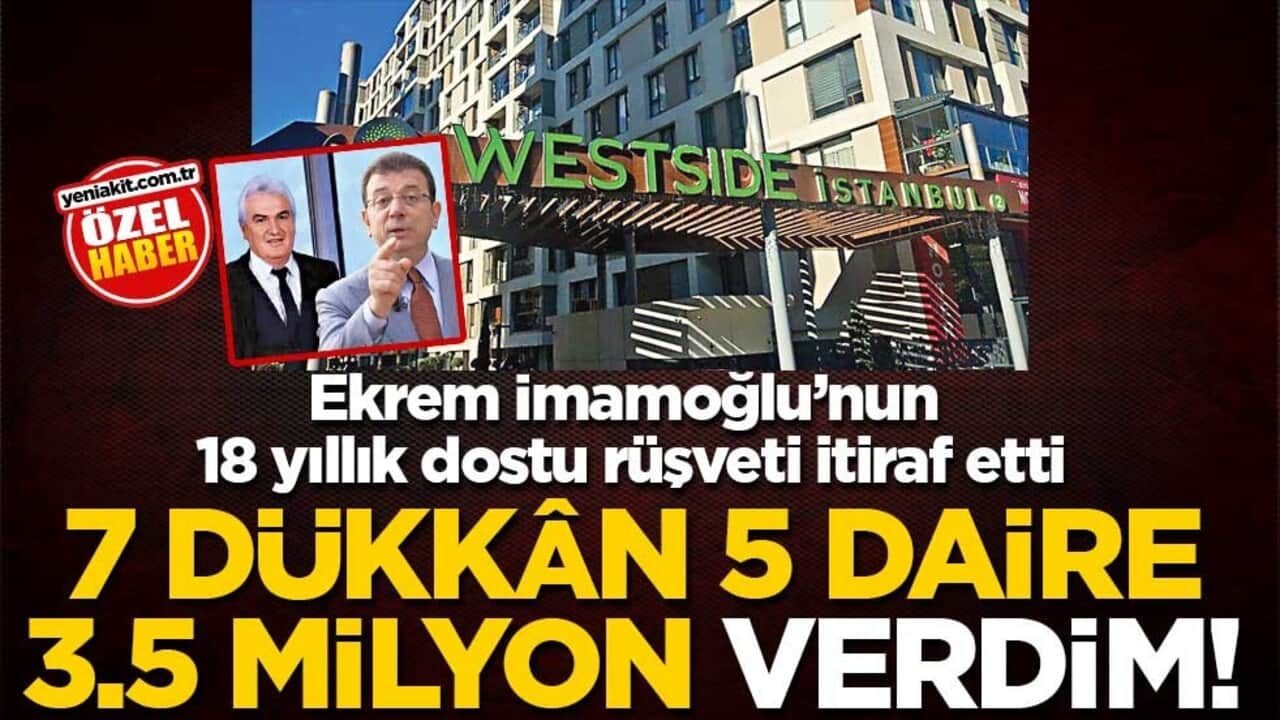 Ekrem İmamoğlu’nun 18 yıllık dostu rüşveti itiraf etti! 7 dükkân, 5 daire 3.5 milyon verdim!
