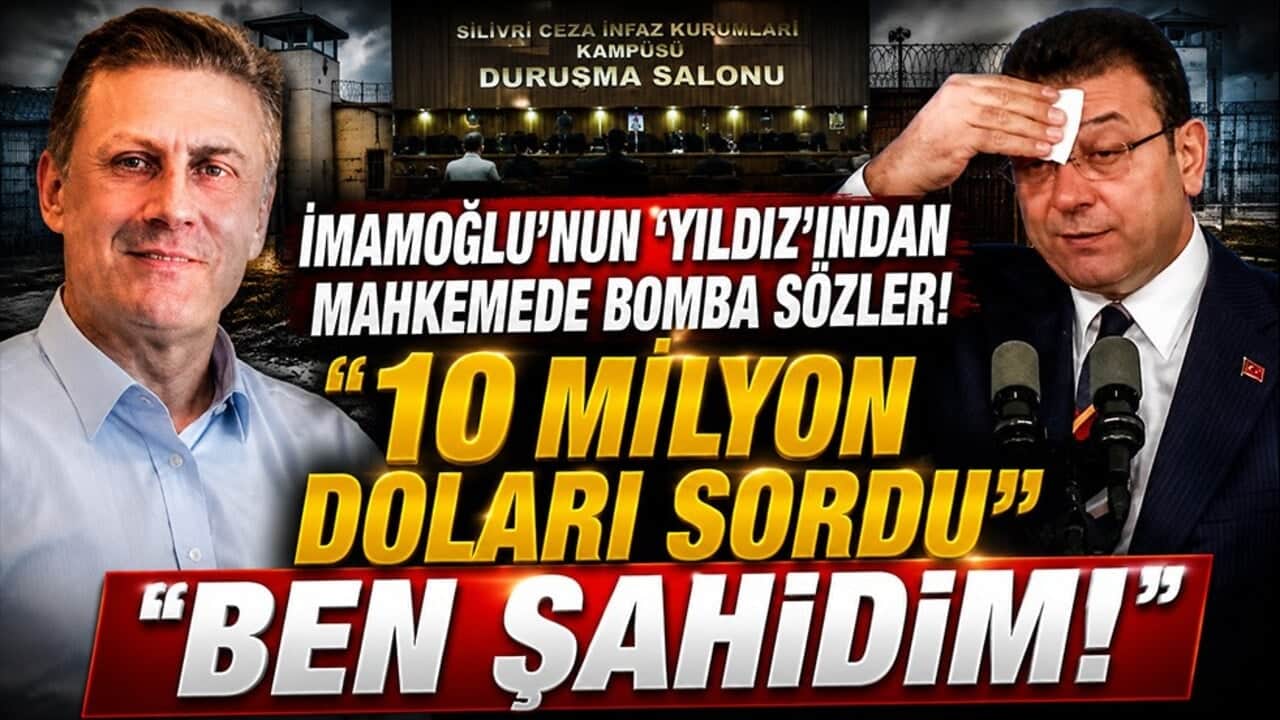 Ekrem İmamoğlu’nun ‘Yıldız’ından mahkemede şok itiraflar: "10 milyon doları sordu, ben şahit oldum"