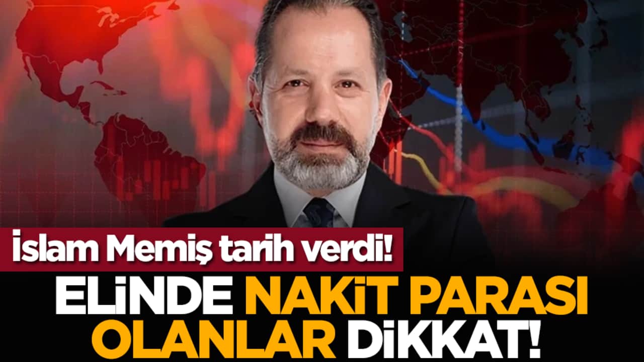Elinde nakit parası olanlar dikkat! İslam Memiş tarih verdi!