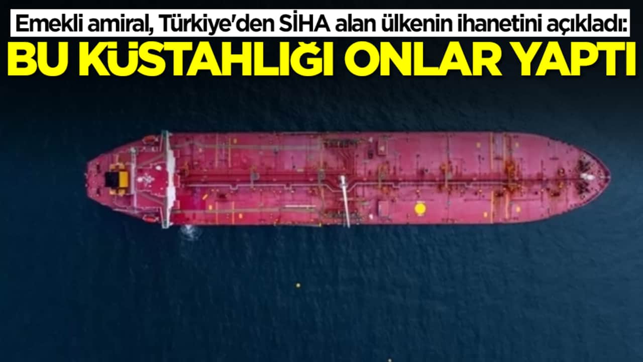 Emekli amiral, Türkiye'den SİHA alan ülkenin ihanetini açıkladı: Bu küstahlığı onlar yaptı