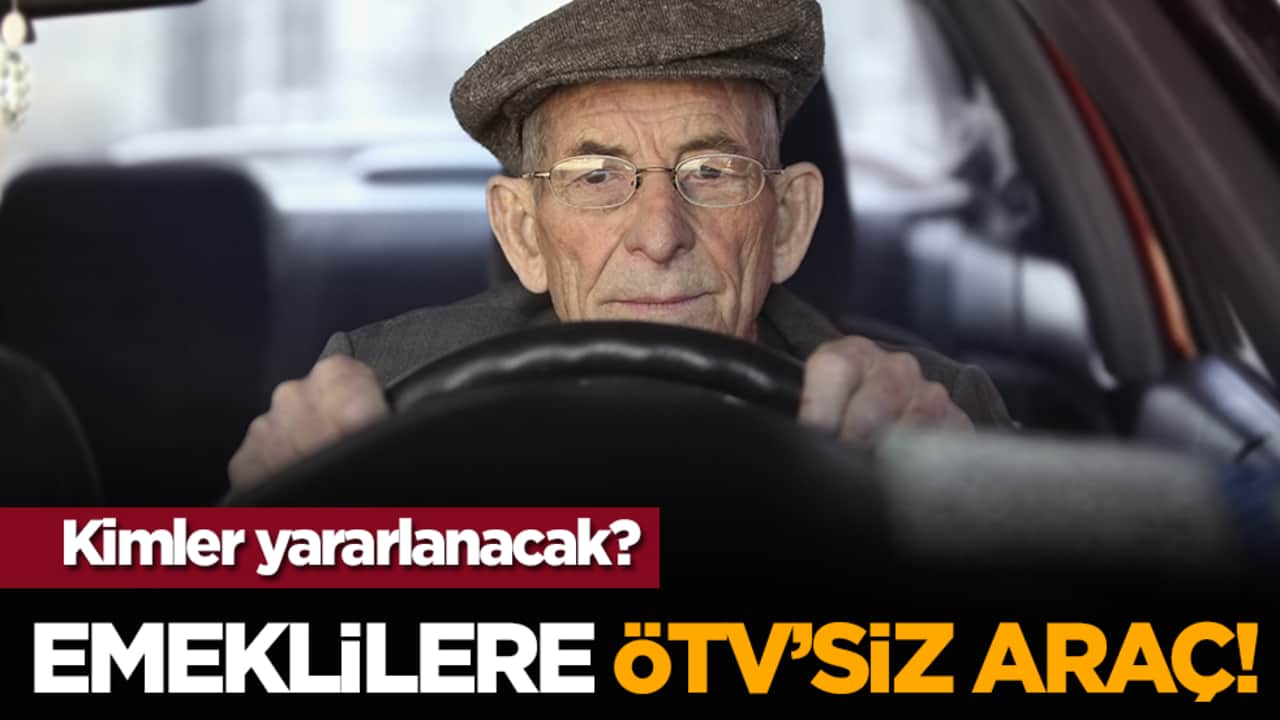 Emeklilere ÖTV’siz araç! Kimler yararlanacak?