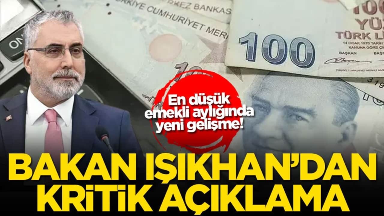 En düşük emekli aylığında yeni gelişme! Bakan Işıkhan'dan kritik açıklama
