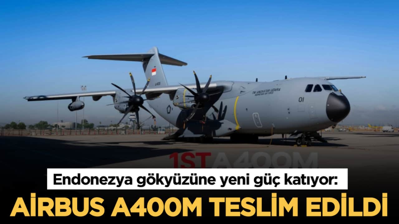 Endonezya gökyüzüne yeni güç katıyor: Airbus A400M teslim edildi