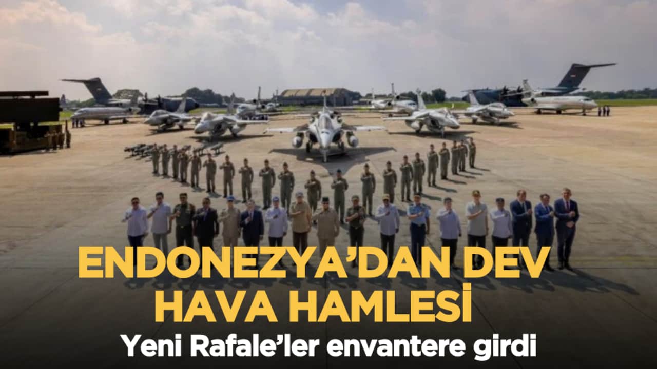 Endonezya’dan dev hava hamlesi: Yeni Rafale’ler envantere girdi