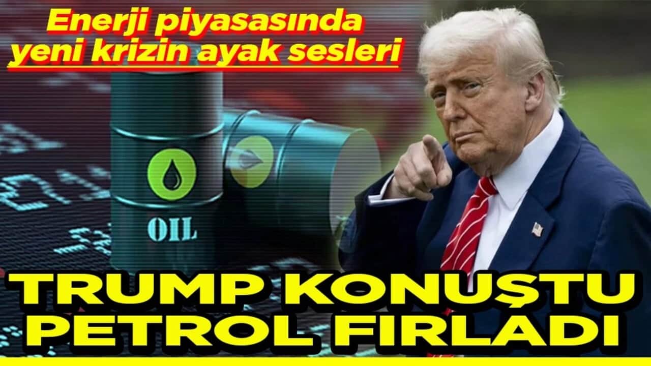 Enerji piyasasında yeni krizin ayak sesleri Trump konuştu petrol fırladı