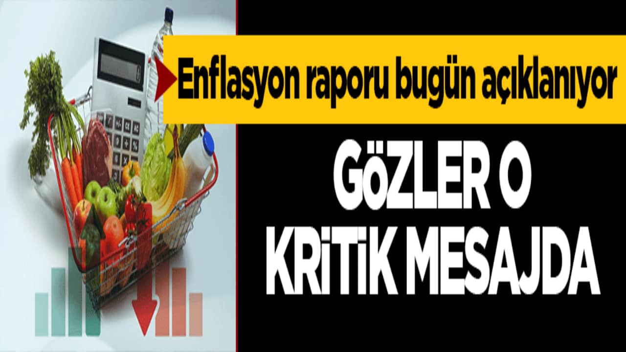 Enflasyon raporu bugün açıklanıyor: Gözler o kritik mesajda