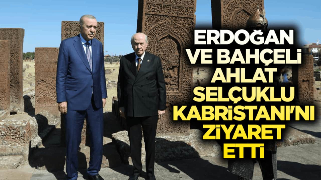 Erdoğan ve Bahçeli Ahlat Selçuklu Kabristanı'nı ziyaret etti