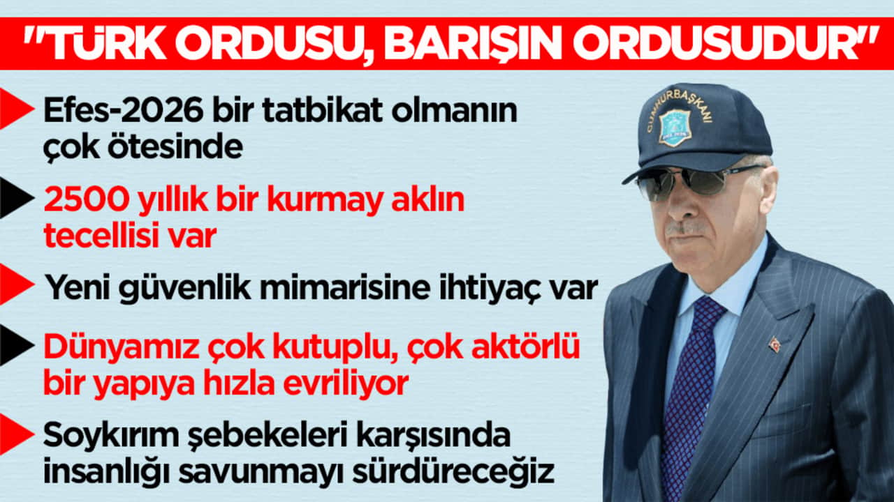 Erdoğan’dan Efes- 2026 Tatbikatı'ndan dünyaya mesaj: Türk ordusu, barışın ordusudur