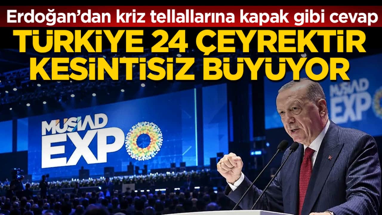 Erdoğan’dan kriz tellallarına kapak gibi cevap: ‘Türkiye 24 çeyrektir kesintisiz büyüyor’