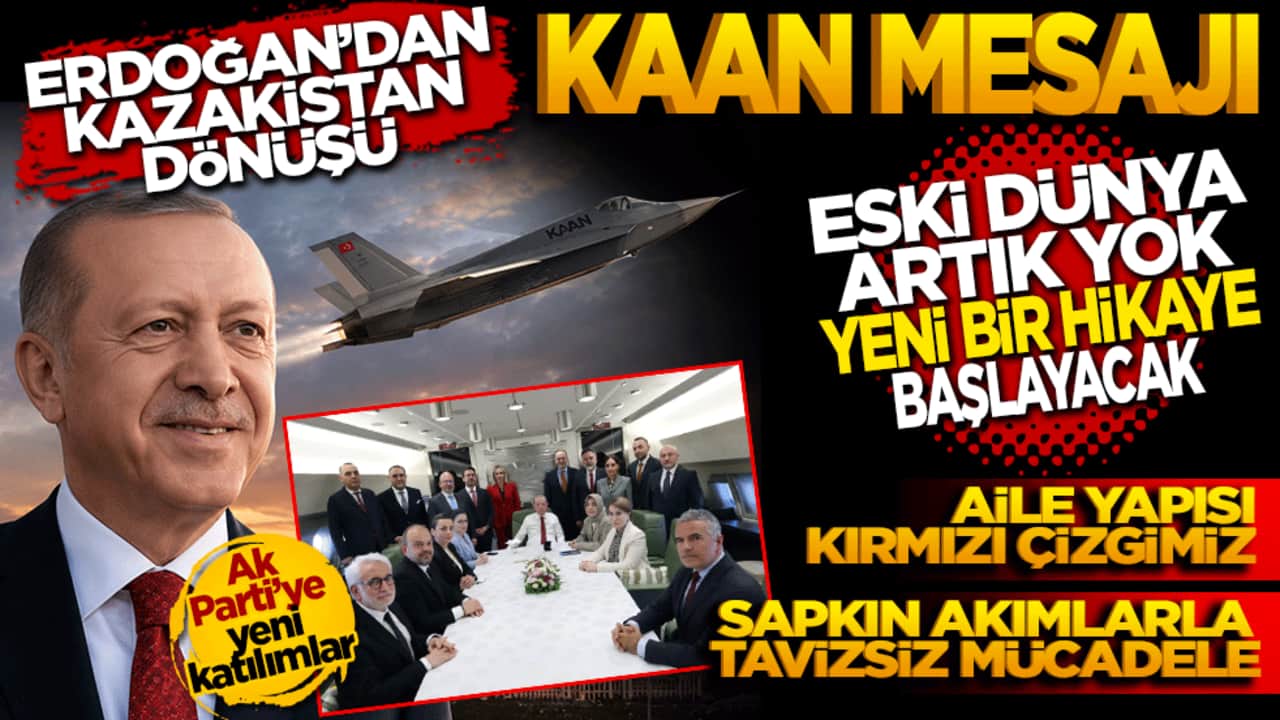 Erdoğan'dan Kazakistan dönüşü KAAN mesajı: "Eski dünya artık yok yeni bir hikaye başlayacak"