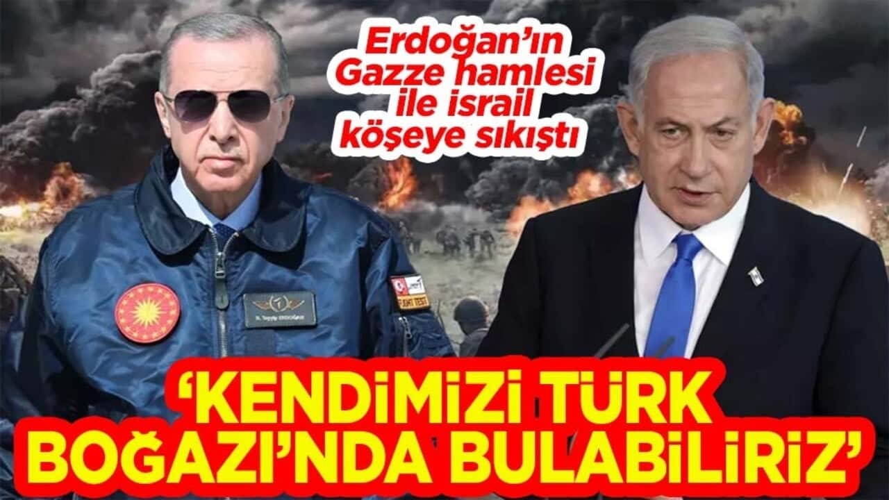 Erdoğan’ın Gazze hamlesi ile İsrail köşeye sıkıştı. ‘Kendimizi Türk Boğazı’nda bulabiliriz'