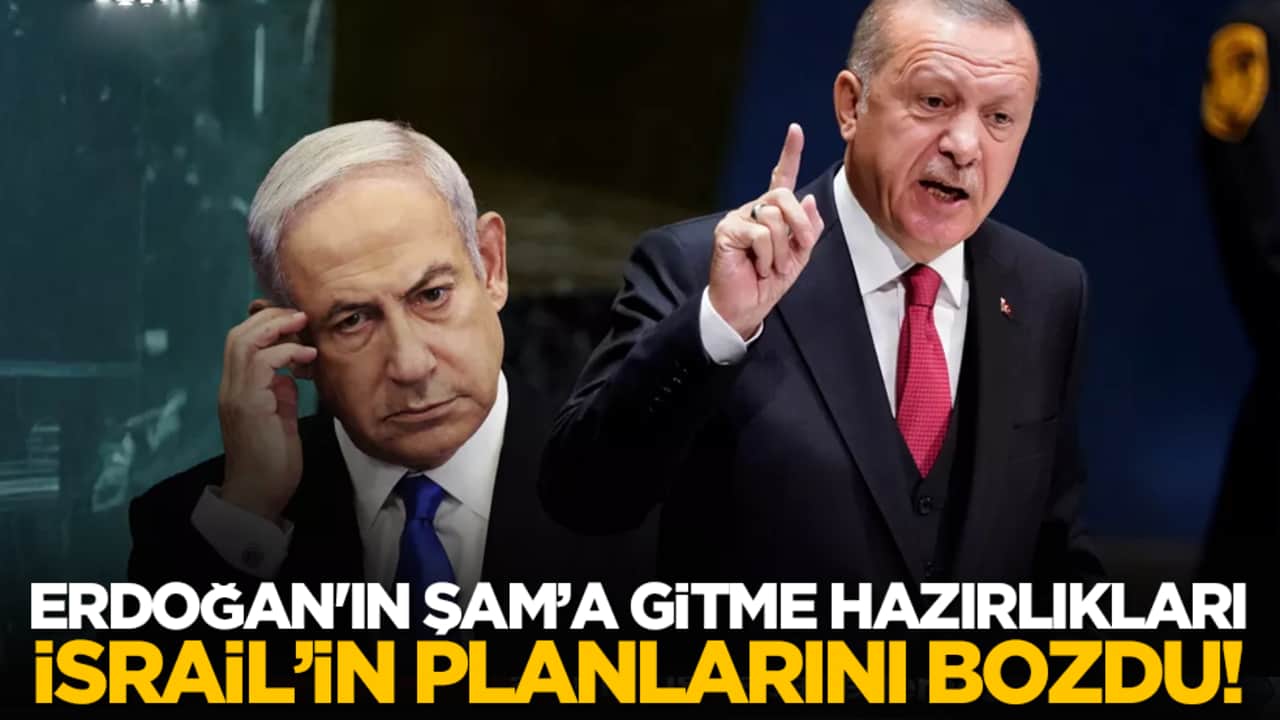 Erdoğan'ın Şam’a gitme hazırlıkları İsrail’in planlarını bozdu!