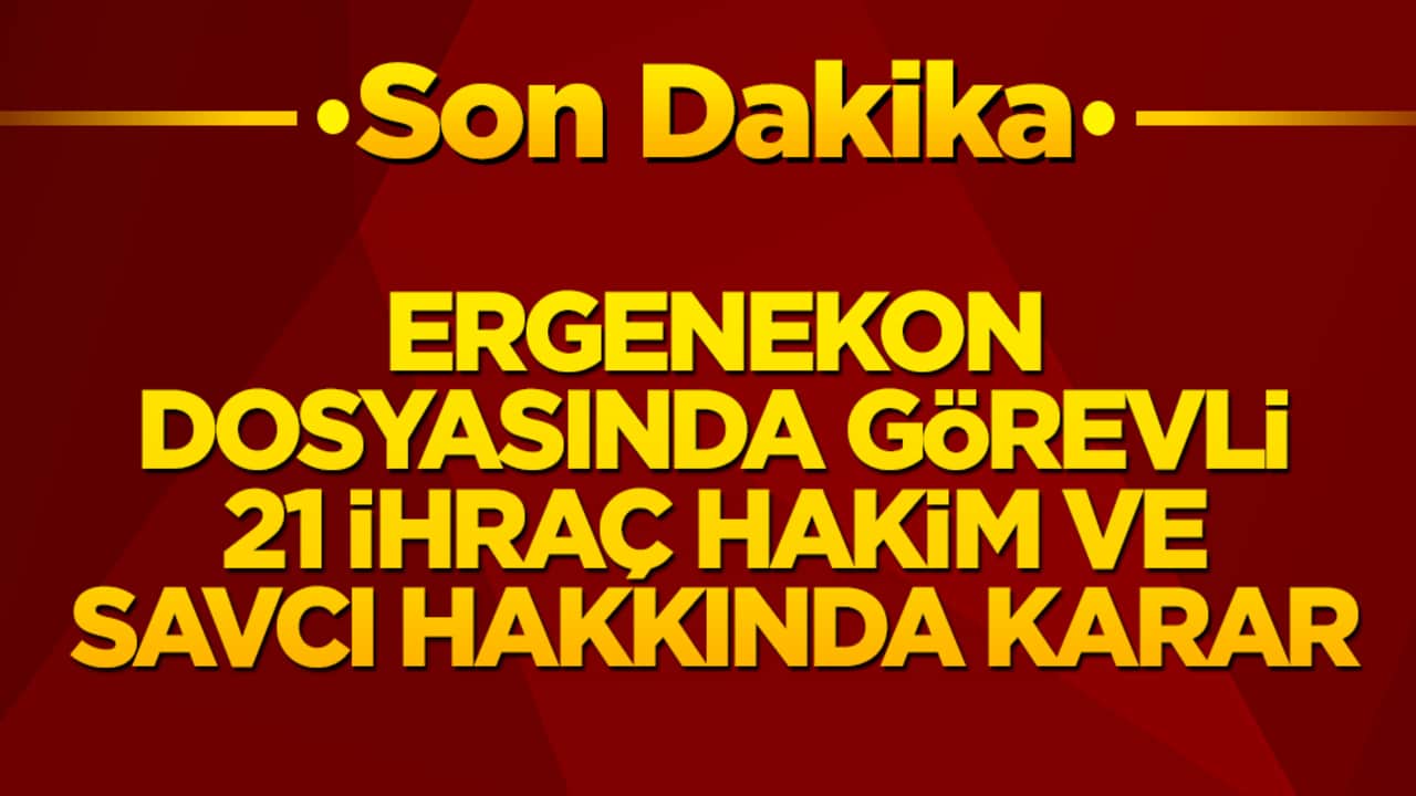 Ergenekon dosyasında görevli 21 ihraç hâkim ve savcı hakkında karar kaldırıldı! Soruşturma yolu yeniden açıldı!