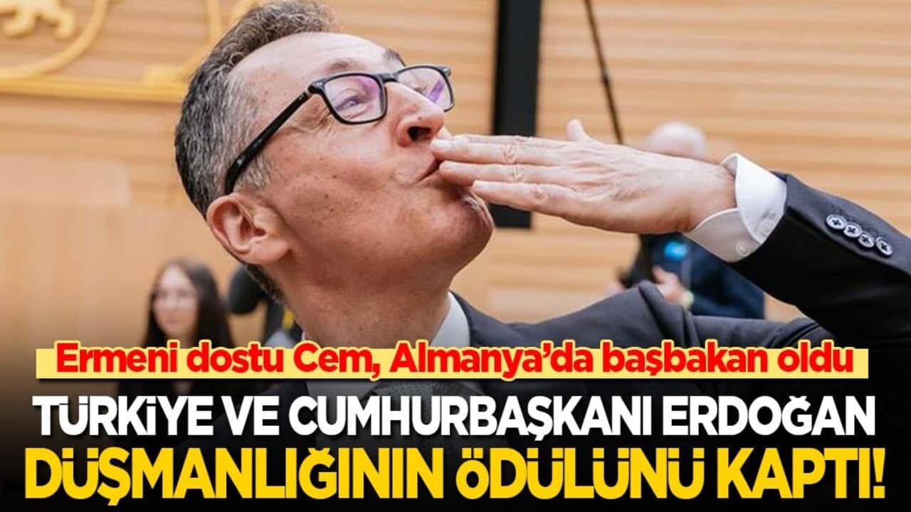 Ermeni dostu Cem, Almanya’da başbakan oldu! Türkiye ve Erdoğan düşmanlığının ödülünü kaptı!