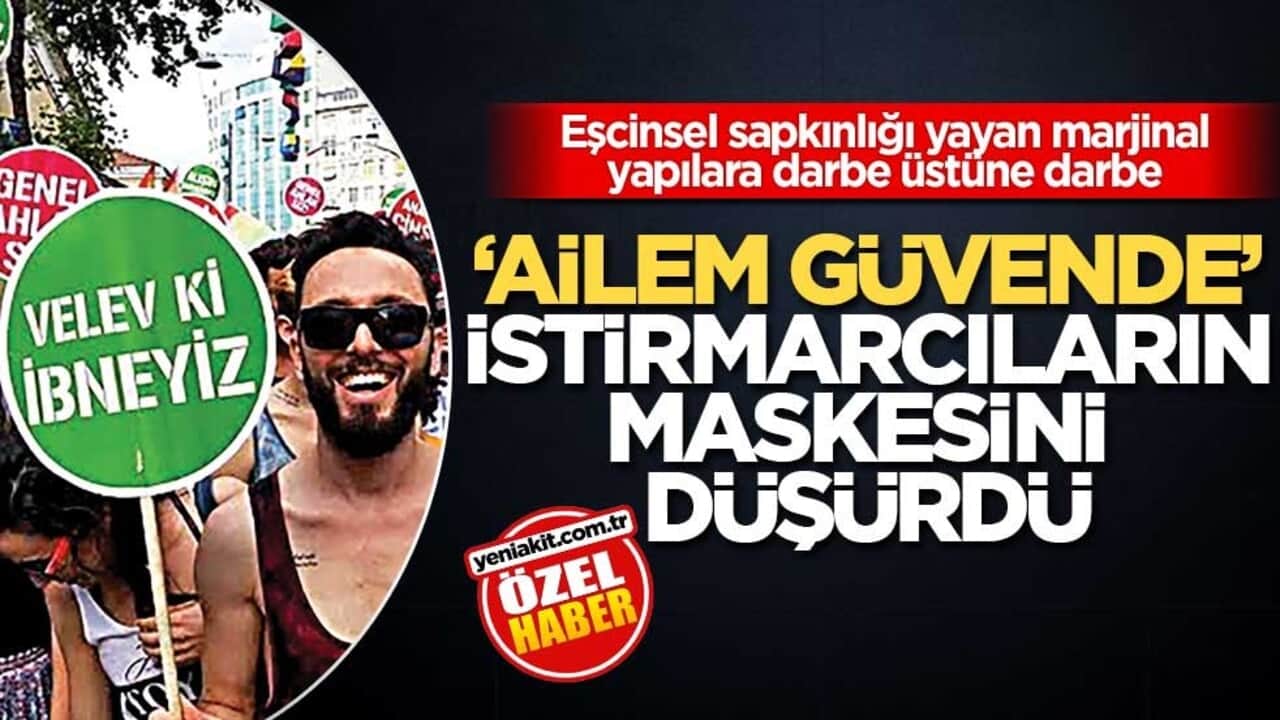 Eşcinsel sapkınlığı yayan marjinal yapılara darbe üstüne darbe! ‘Ailem güvende’ istismarcıların maskesini düşürdü