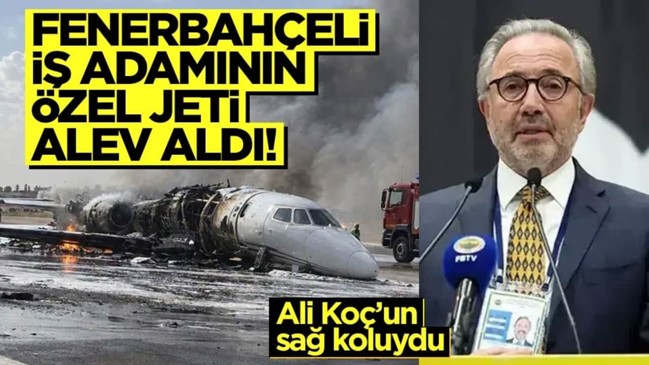 Eski Fenerbahçe Asbaşkanı Hamdi Akın'ın özel jeti alev aldı