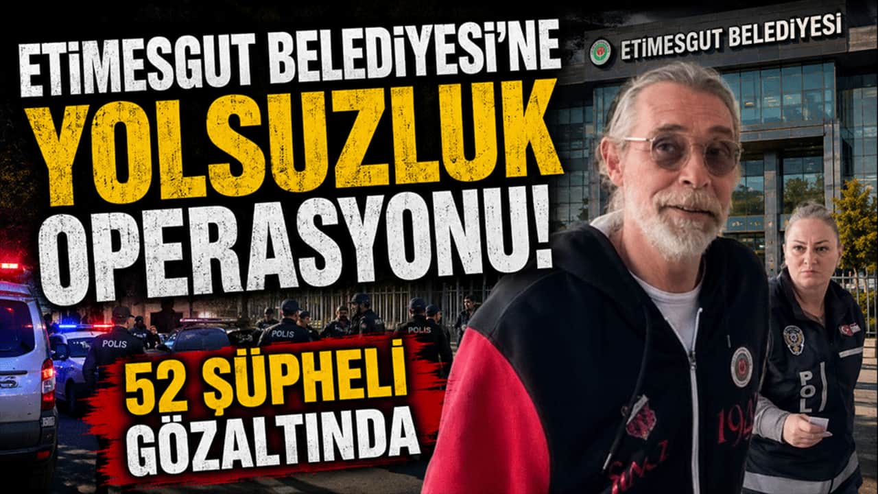 Etimesgut Belediyesi'ne yolsuzluk operasyonu! 52 şüpheli gözaltında