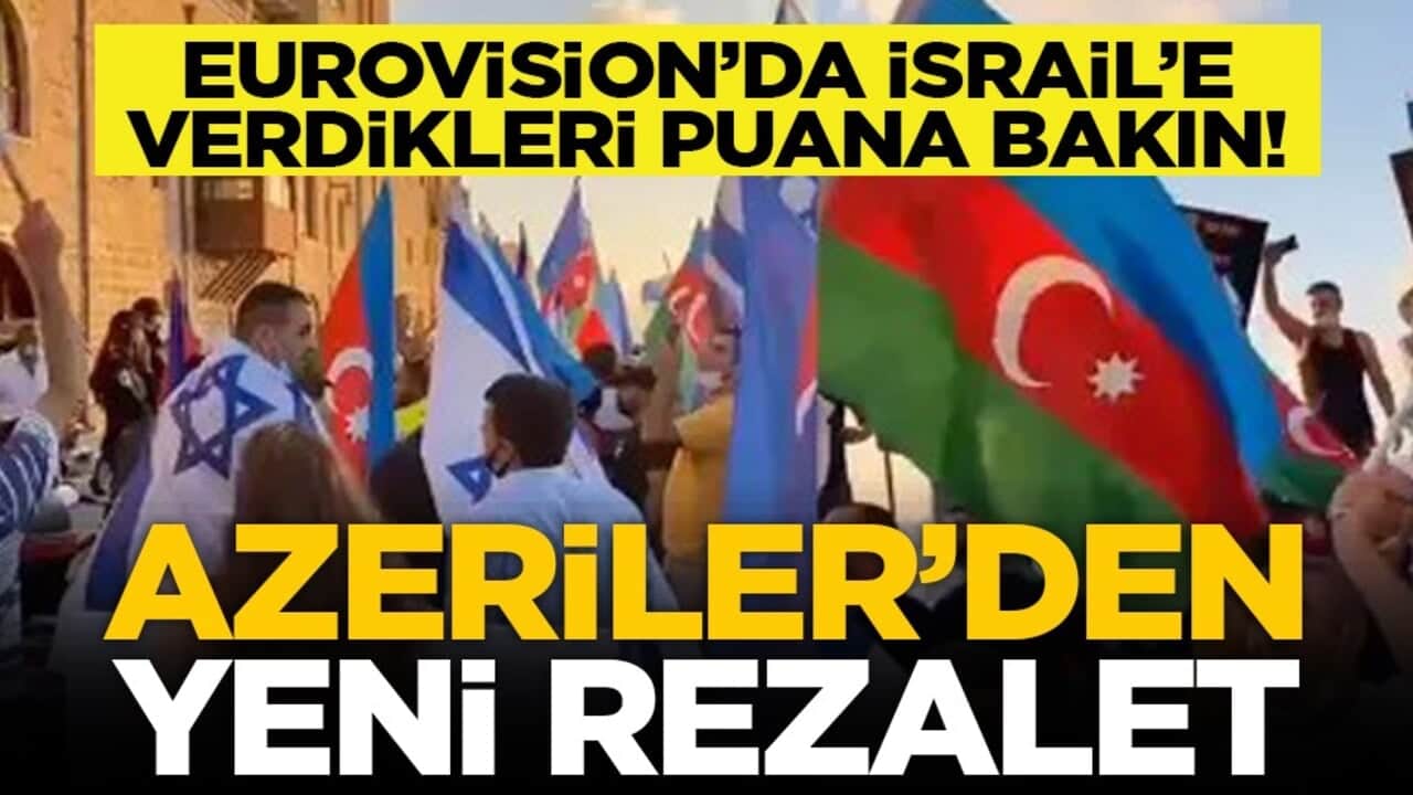 Eurovision’da İsrail’e verdikleri puana bakın! Azeriler’den yeni rezalet