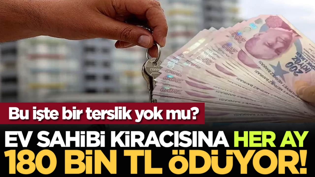 Ev sahibi kiracısına her ay 180 bin TL ödüyor!