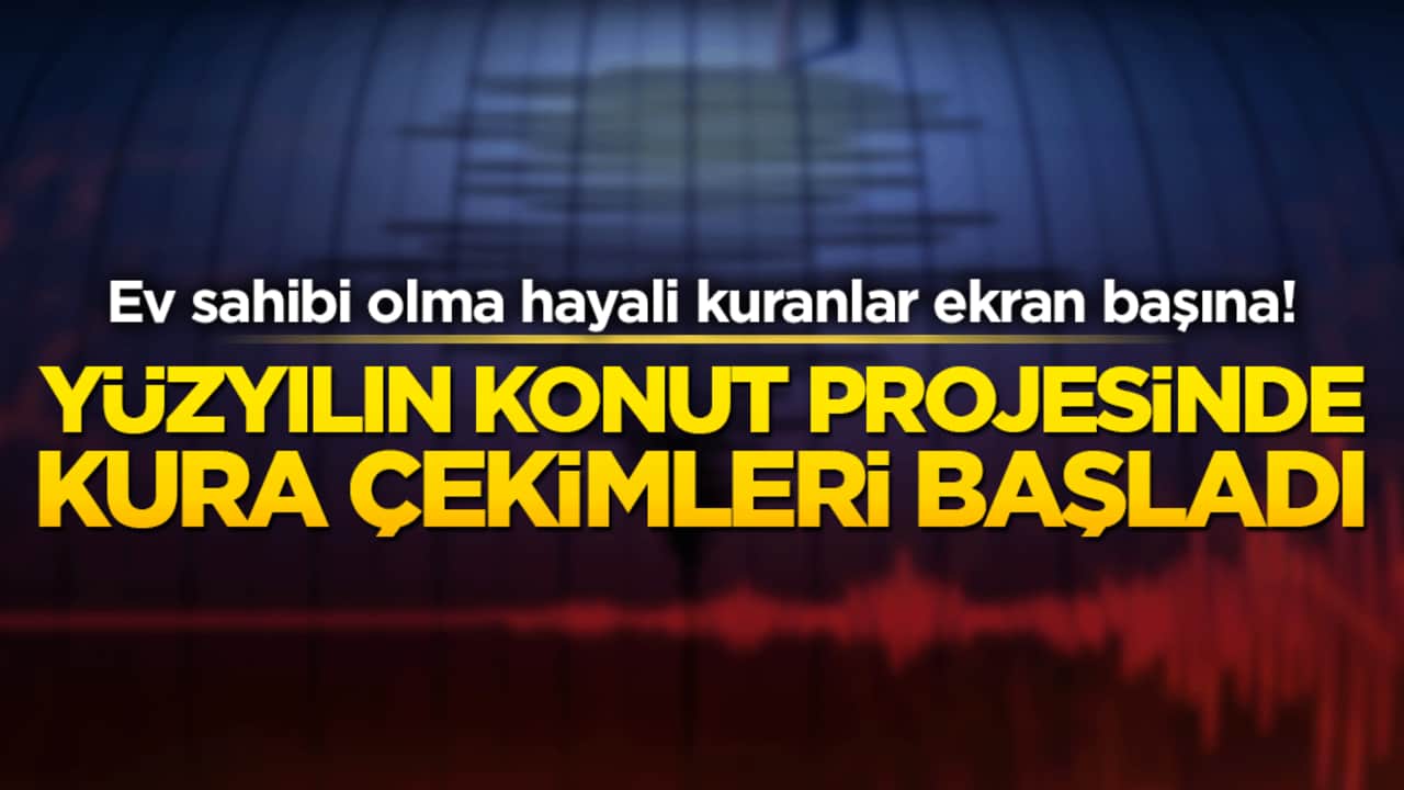 Ev sahibi olma hayali kuranlar ekran başına! Yüzyılın konut projesinde kura çekimleri başladı