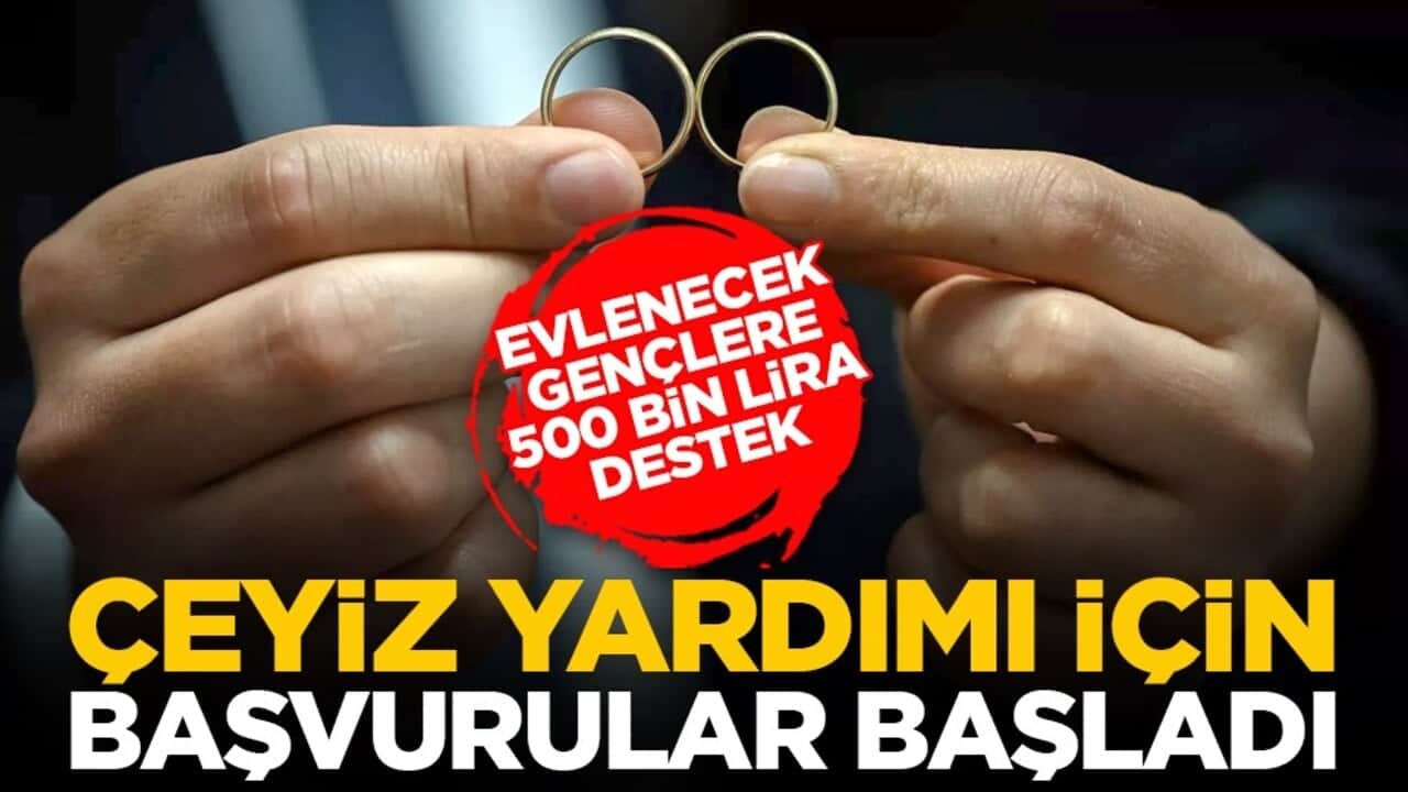 Evlenecek gençlere 500 bin lira destek: Çeyiz yardımı için başvurular başladı