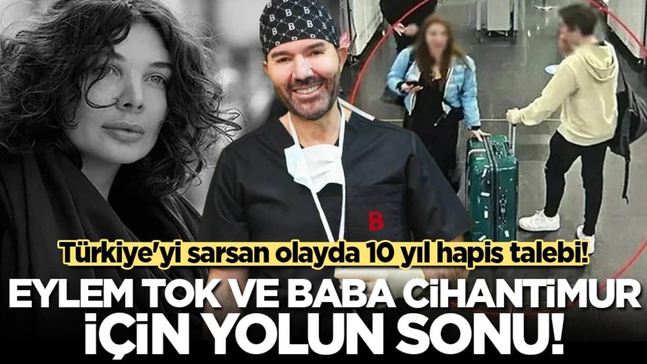 Eylem Tok ve baba Cihantimur'a istenen ceza belli oldu