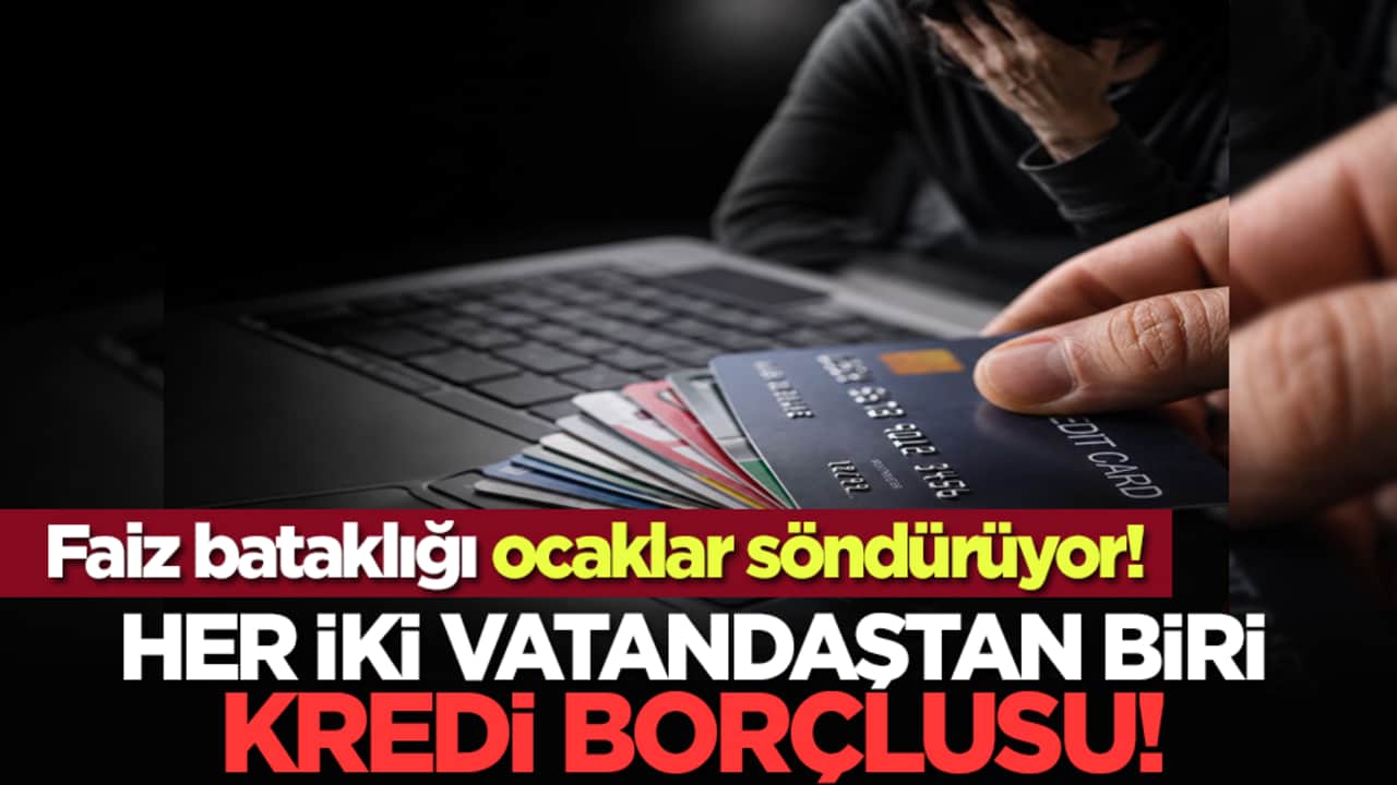 Faiz bataklığı ocaklar söndürüyor! Her iki vatandaştan biri kredi borçlusu