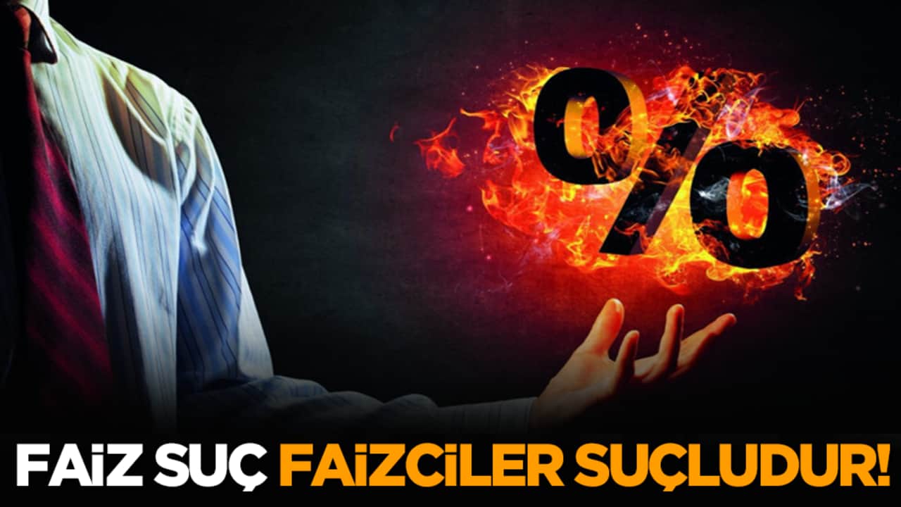 Faiz suç, faizciler suçludur!