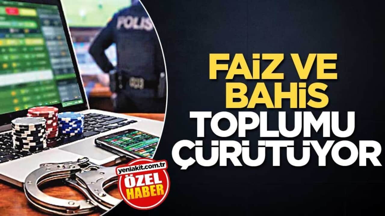 Faiz ve bahis toplumu çürütüyor