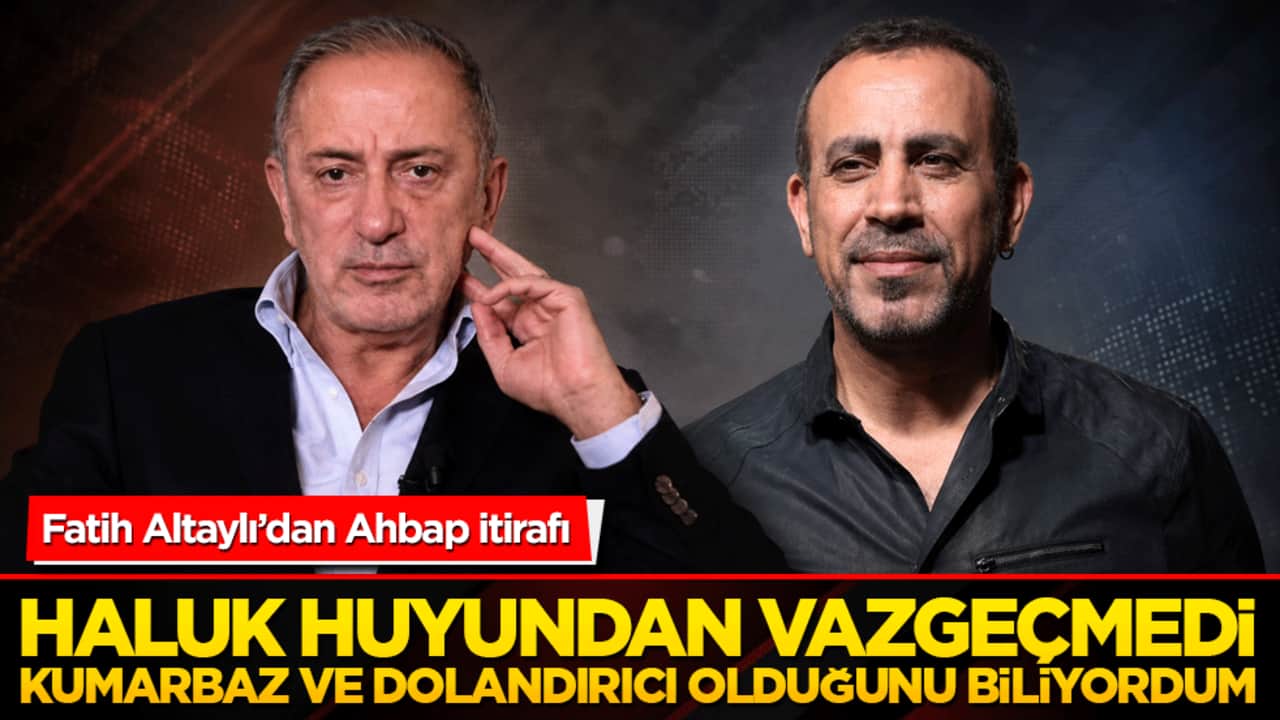 Fatih Altaylı’dan Ahbap itirafı: Haluk huyundan vaz geçmedi Kumarbaz ve dolandırıcı olduğunu biliyordum!