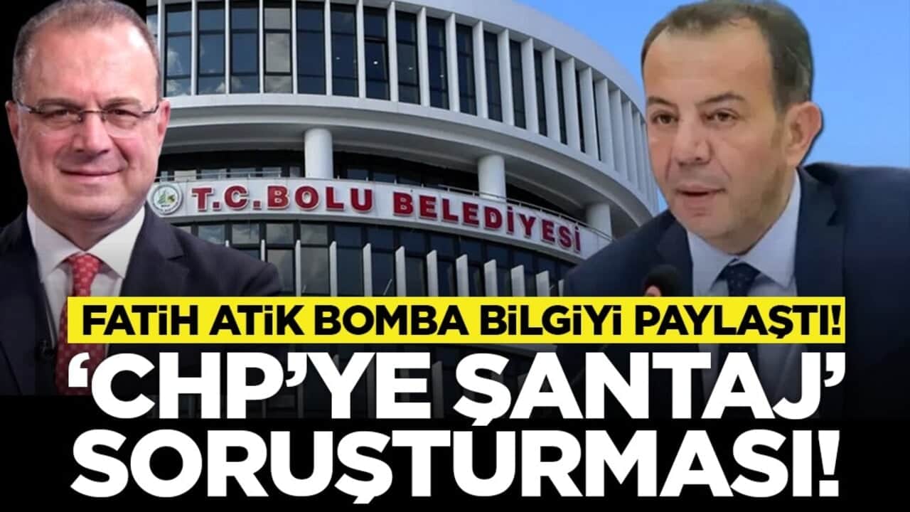 Fatih Atik bomba bilgiyi paylaştı! "CHP’ye şantaj" soruşturması!