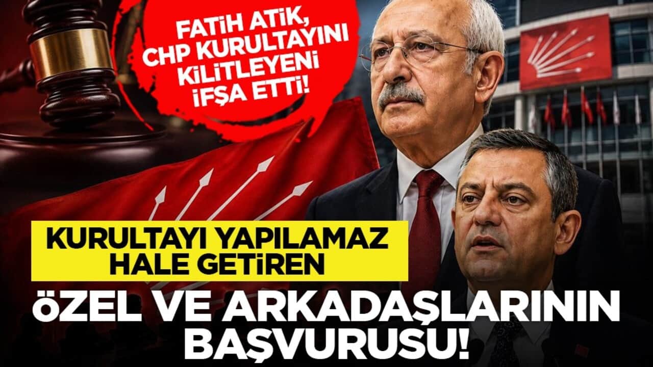Fatih Atik, CHP kurultayını kilitleyeni ifşa etti! "Kurultayı yapılamaz hale getiren Özel ve arkadaşlarının başvurusu!"