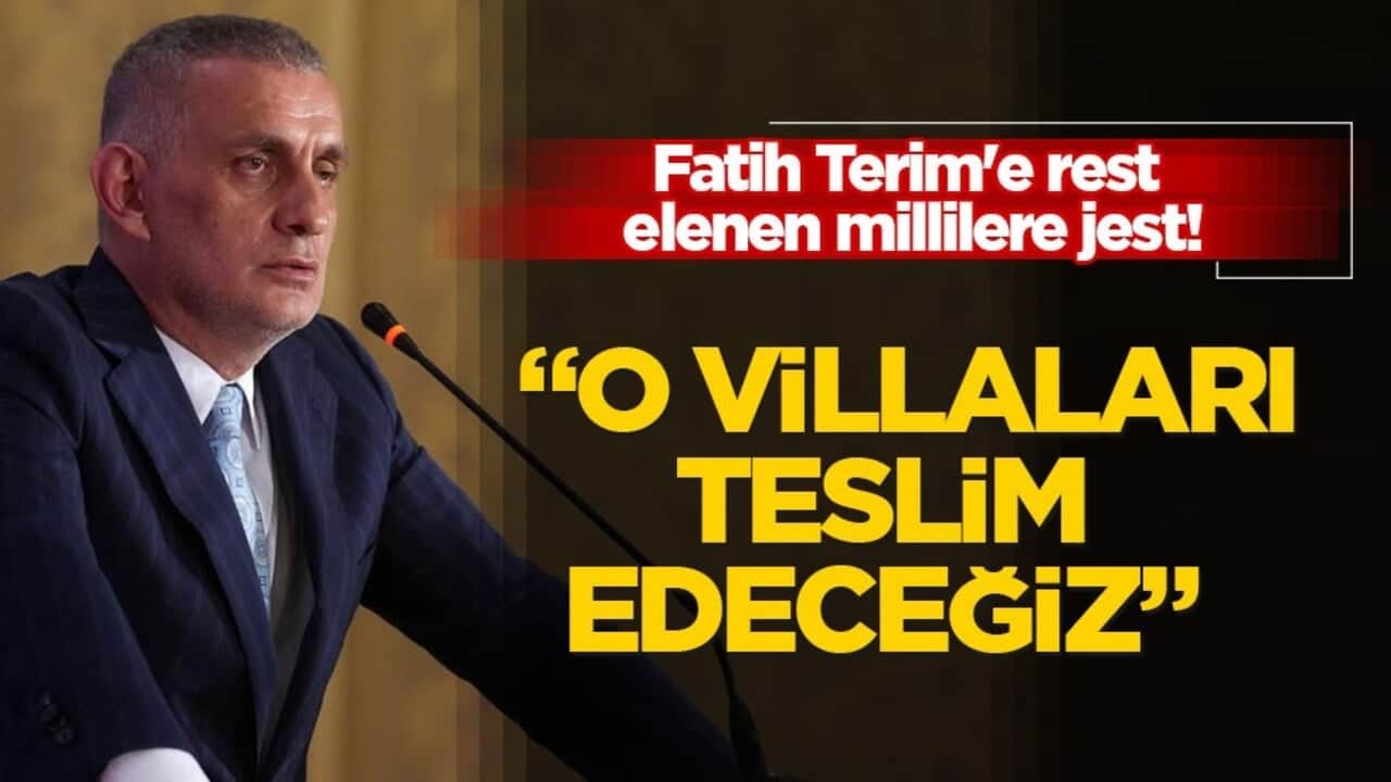 Fatih Terim'e rest, elenen millilere jest! "O villaları teslim edeceğiz"
