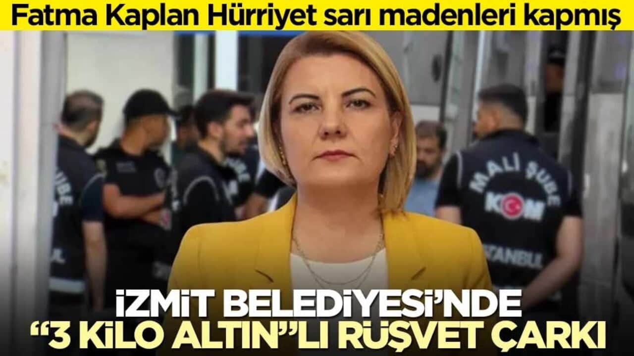Fatma Kaplan Hürriyet sarı madenleri kapmış! İzmit Belediyesi’nde "3 kilo altın"lı rüşvet çarkı