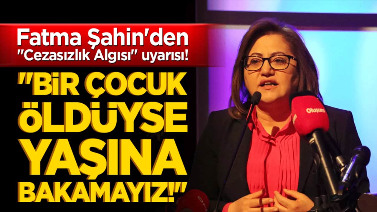 Fatma Şahin'den "Cezasızlık Algısı" uyarısı! "Bir çocuk öldüyse yaşına bakamayız!"
