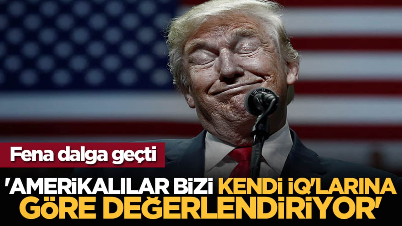 Fena dalga geçti: 'Amerikalılar bizi kendi IQ'larına göre değerlendiriyor'