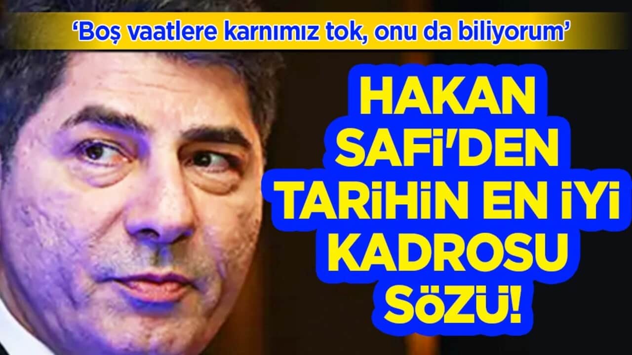 Fenerbahçe Kulübü Başkan Adayı Hakan Safi'den tarihin en iyi kadrosu sözü!