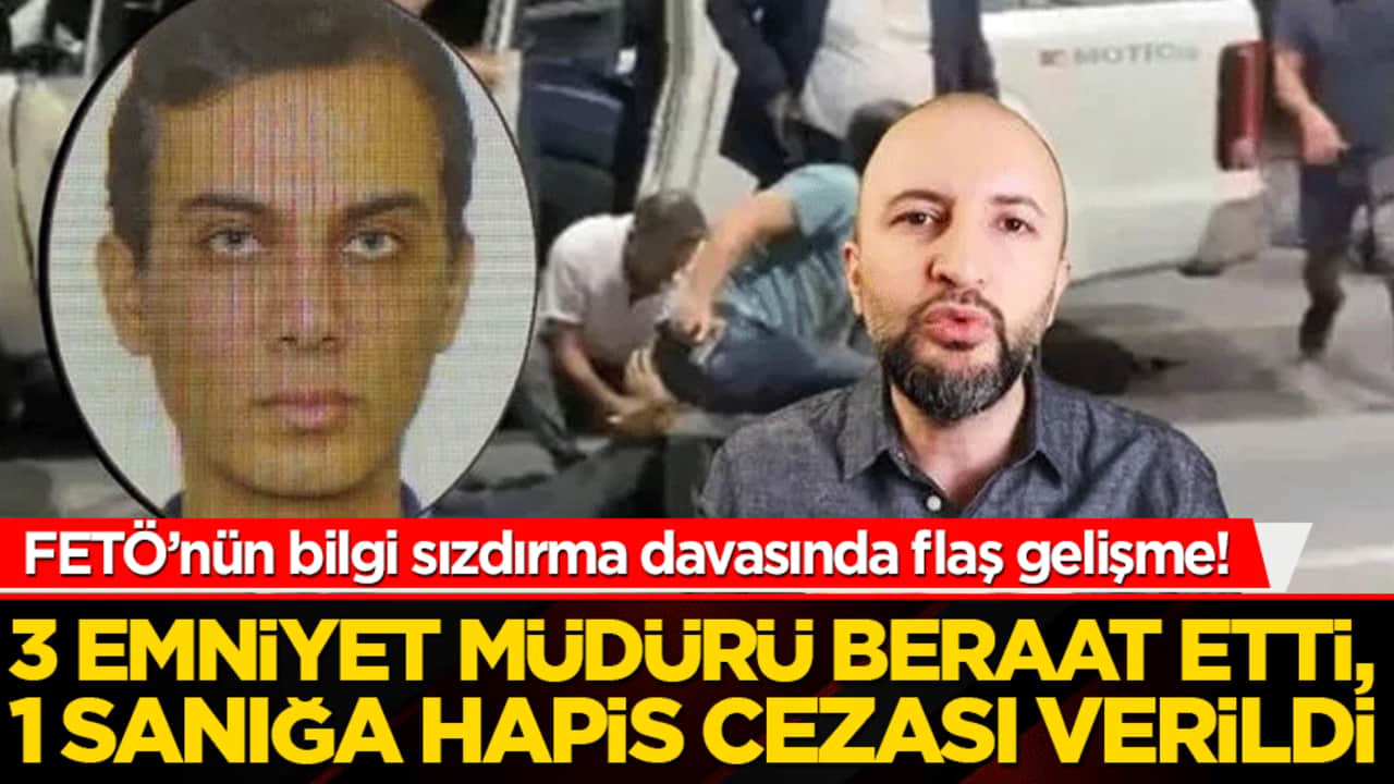 FETÖ’nün bilgi sızdırma davasında flaş gelişme! 3 emniyet müdürü beraat etti, 1 sanığa hapis cezası verildi!
