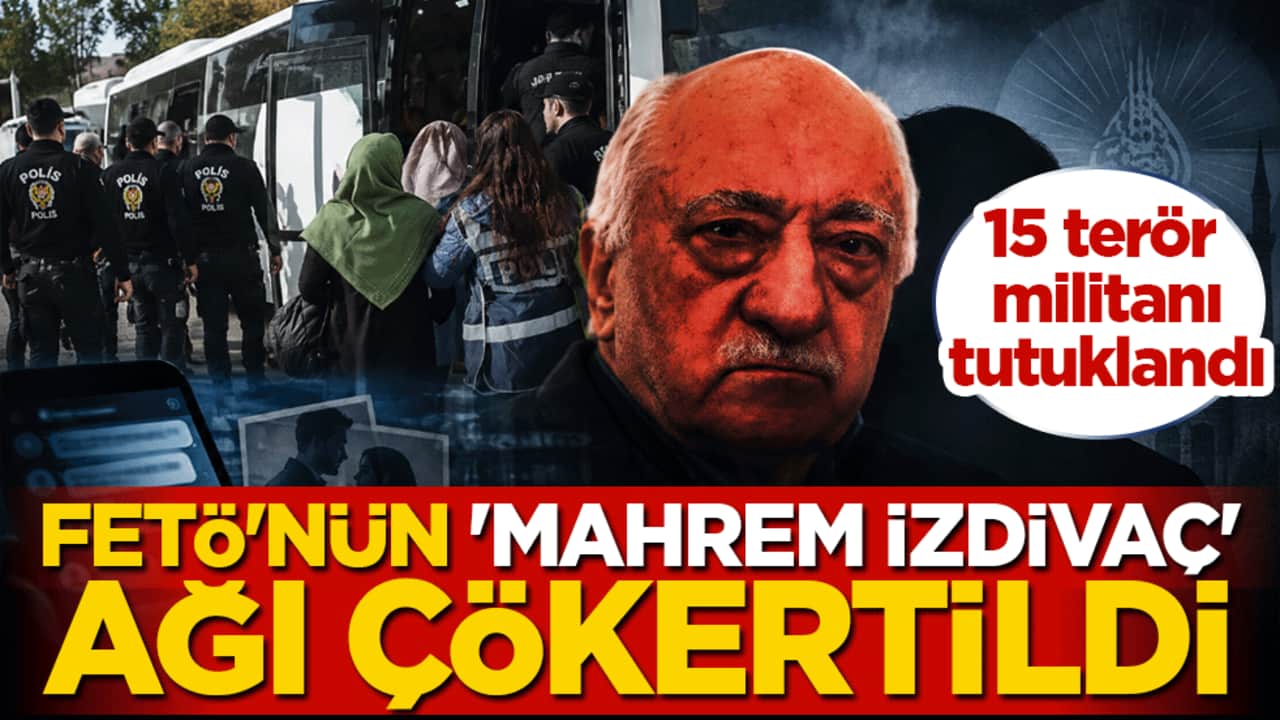 FETÖ'nün 'mahrem izdivaç' ağı çökertildi: 15 terör militanı tutuklandı