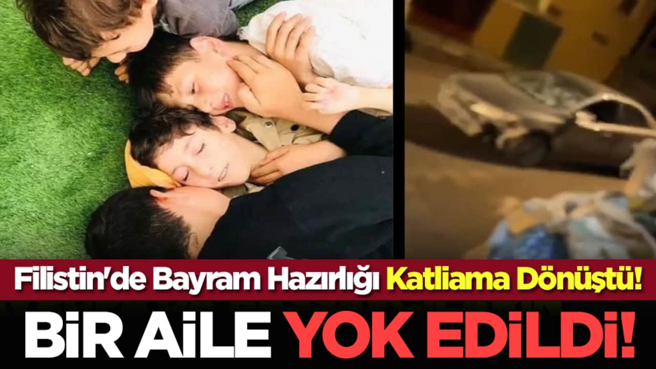 Filistin'de Bayram Hazırlığı Katliama Dönüştü! Bir Aile Yok Edildi!