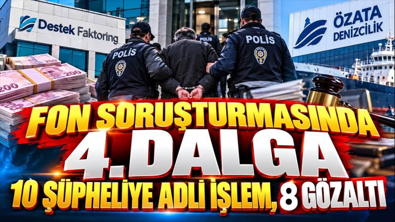 Fon Soruşturmasında 10 şüpheliye adli işlem 4. dalga operasyonda 8 gözaltı daha