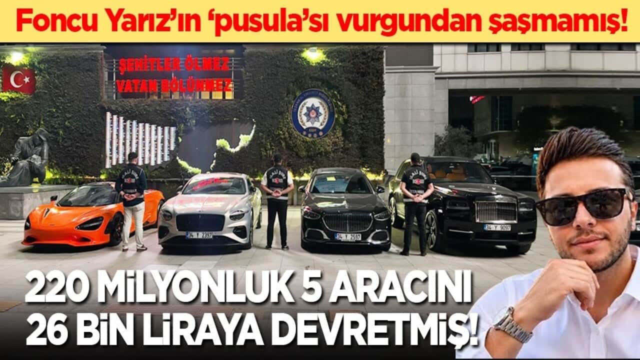 Foncu Yarız’ın ‘pusula’sı vurgundan şaşmamış! 220 milyonluk 5 aracını 26 bin liraya satmış!