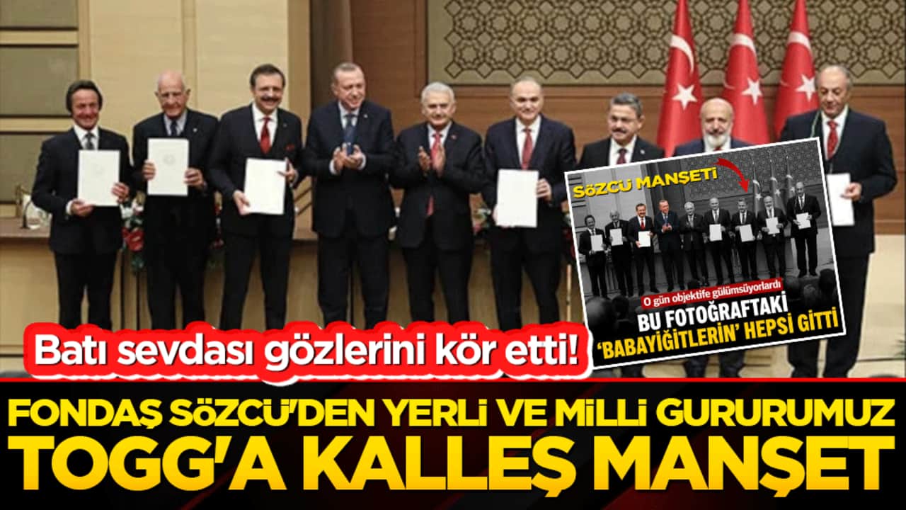Fondaş Sözcü'den yerli ve milli gururumuz TOGG'a kalleş manşet! Batı sevdası gözlerini kör etti!