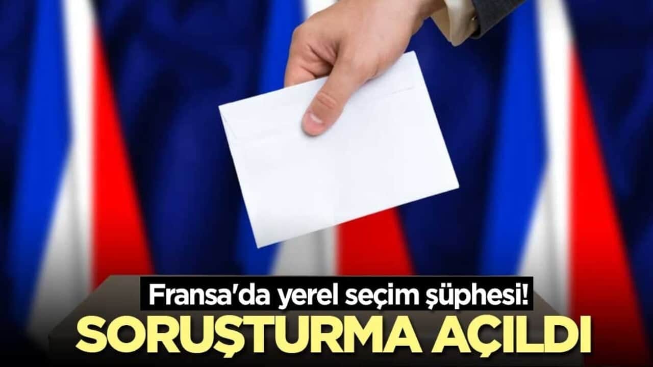 Fransa'da yerel seçim şüphesi! Soruşturma açıldı