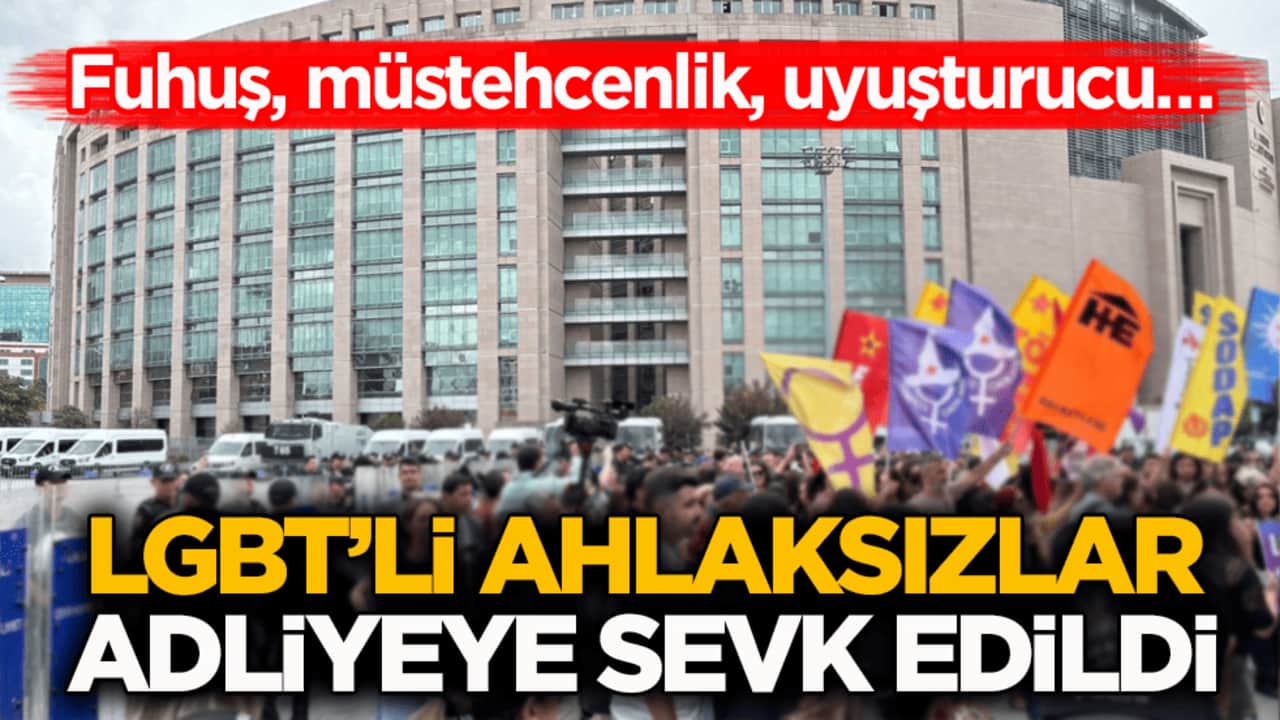 Fuhuş, müstehcenlik, uyuşturucu… LGBT’li ahlaksızlar adliyeye sevk edildi