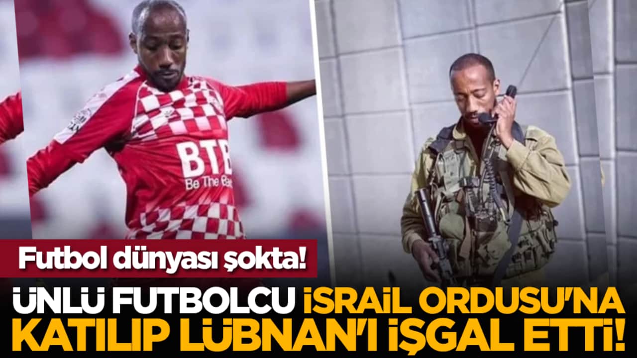 Futbol dünyası şokta! Ünlü futbolcu İsrail Ordusu'na katılıp Lübnan'ı işgal etti!