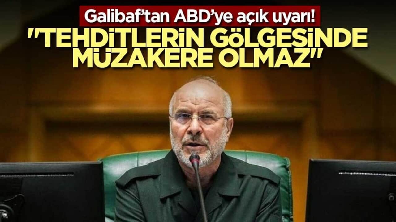 Galibaf’tan ABD’ye açık uyarı! "Tehditlerin gölgesinde müzakere olmaz"