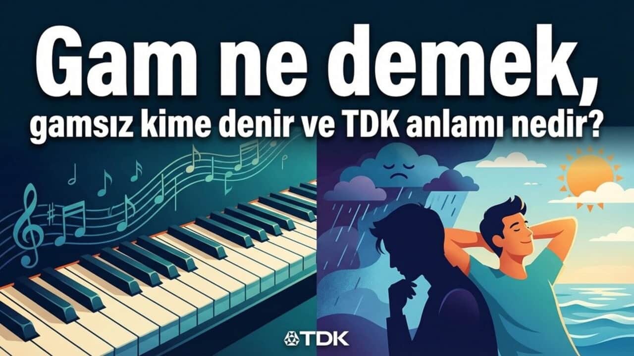 Gam kelimesi ne anlama gelir? Gamsız kime denir?