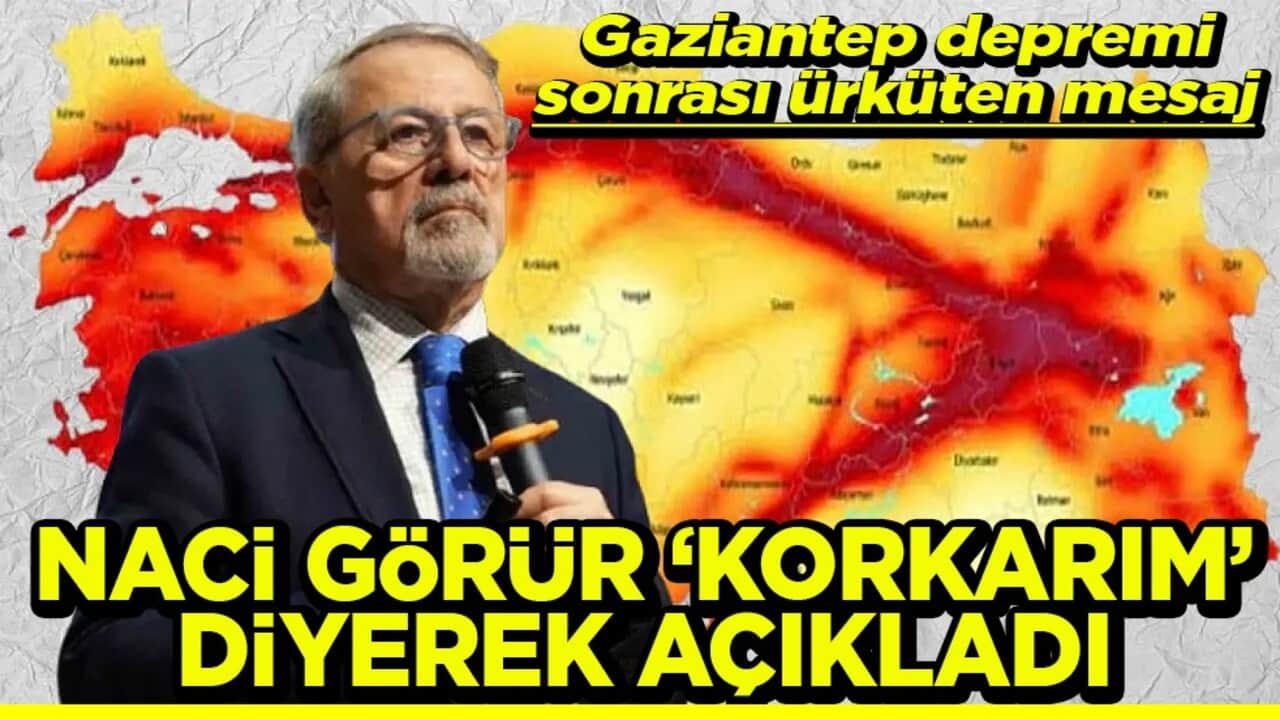Gaziantep depremi sonrası ürküten mesaj Naci Görür ‘Korkarım’ diye açıkladı